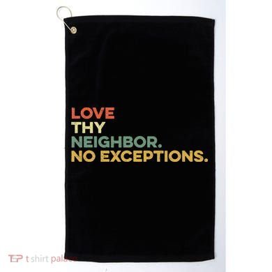 Love Thy Neighbors No Exceptions Jesus Bible Verse God Golf Towel