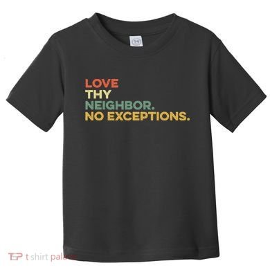 Love Thy Neighbors No Exceptions Jesus Bible Verse God Toddler T-Shirt