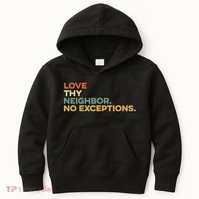 Love Thy Neighbors No Exceptions Jesus Bible Verse God Kids Hoodie