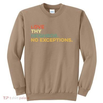 Love Thy Neighbors No Exceptions Jesus Bible Verse God Sweatshirt