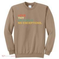 Love Thy Neighbors No Exceptions Jesus Bible Verse God Sweatshirt thumb 0