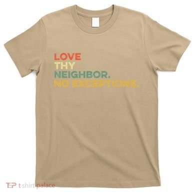Love Thy Neighbors No Exceptions Jesus Bible Verse God T-Shirt