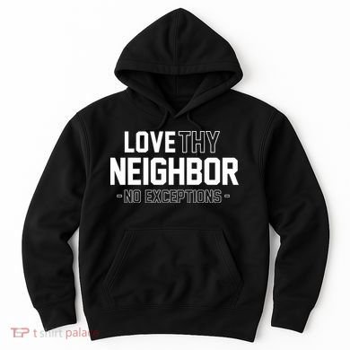 Love Thy Neighbor No Exceptions Hoodie