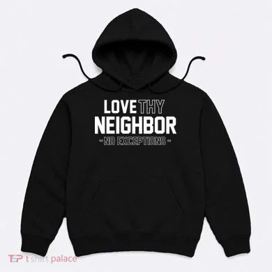 Love Thy Neighbor No Exceptions Hoodie