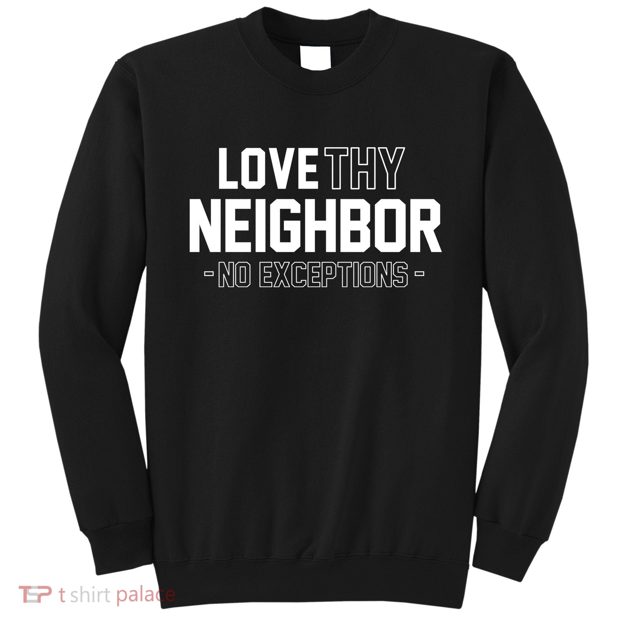 Love Thy Neighbor No Exceptions Sweatshirt