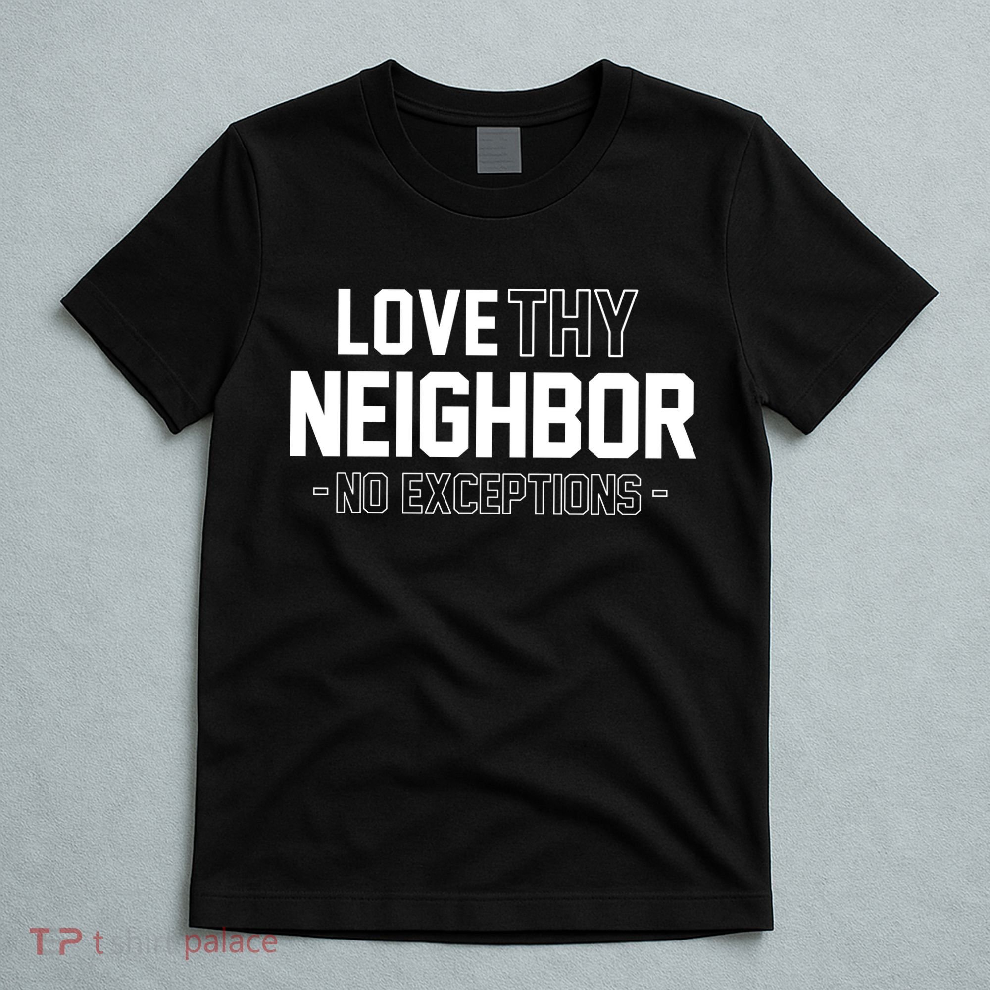 Love Thy Neighbor No Exceptions T-Shirt