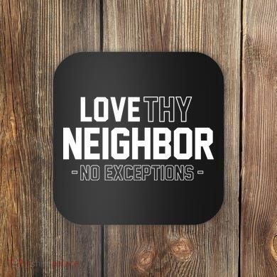 Love Thy Neighbor No Exceptions Coaster
