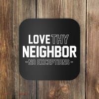 Love Thy Neighbor No Exceptions Coaster thumb 0