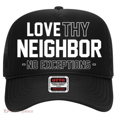 Love Thy Neighbor No Exceptions Hat