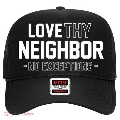 Love Thy Neighbor No Exceptions Hat