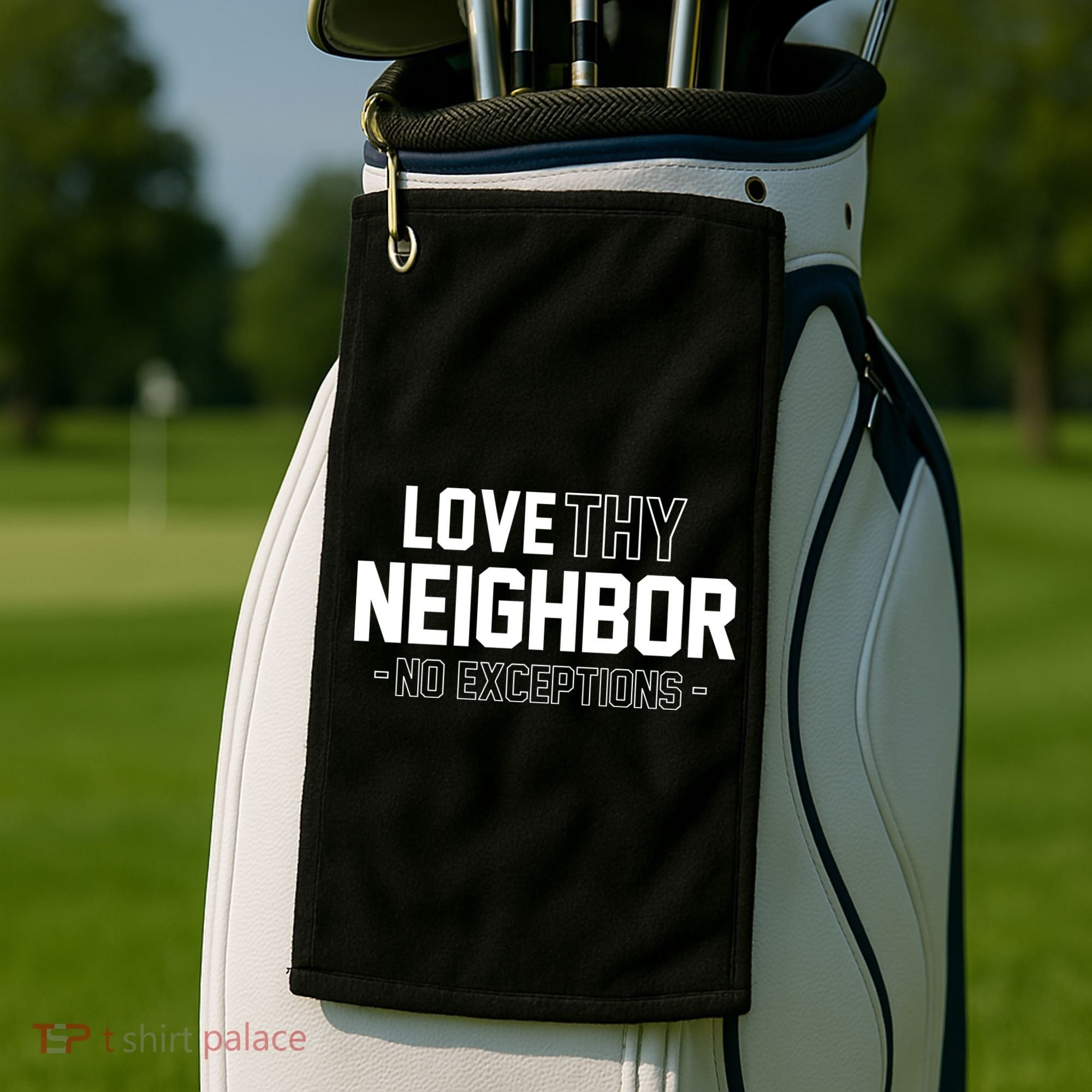 Love Thy Neighbor No Exceptions Golf Towel