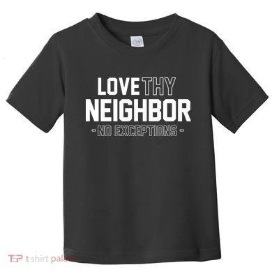 Love Thy Neighbor No Exceptions Toddler T-Shirt