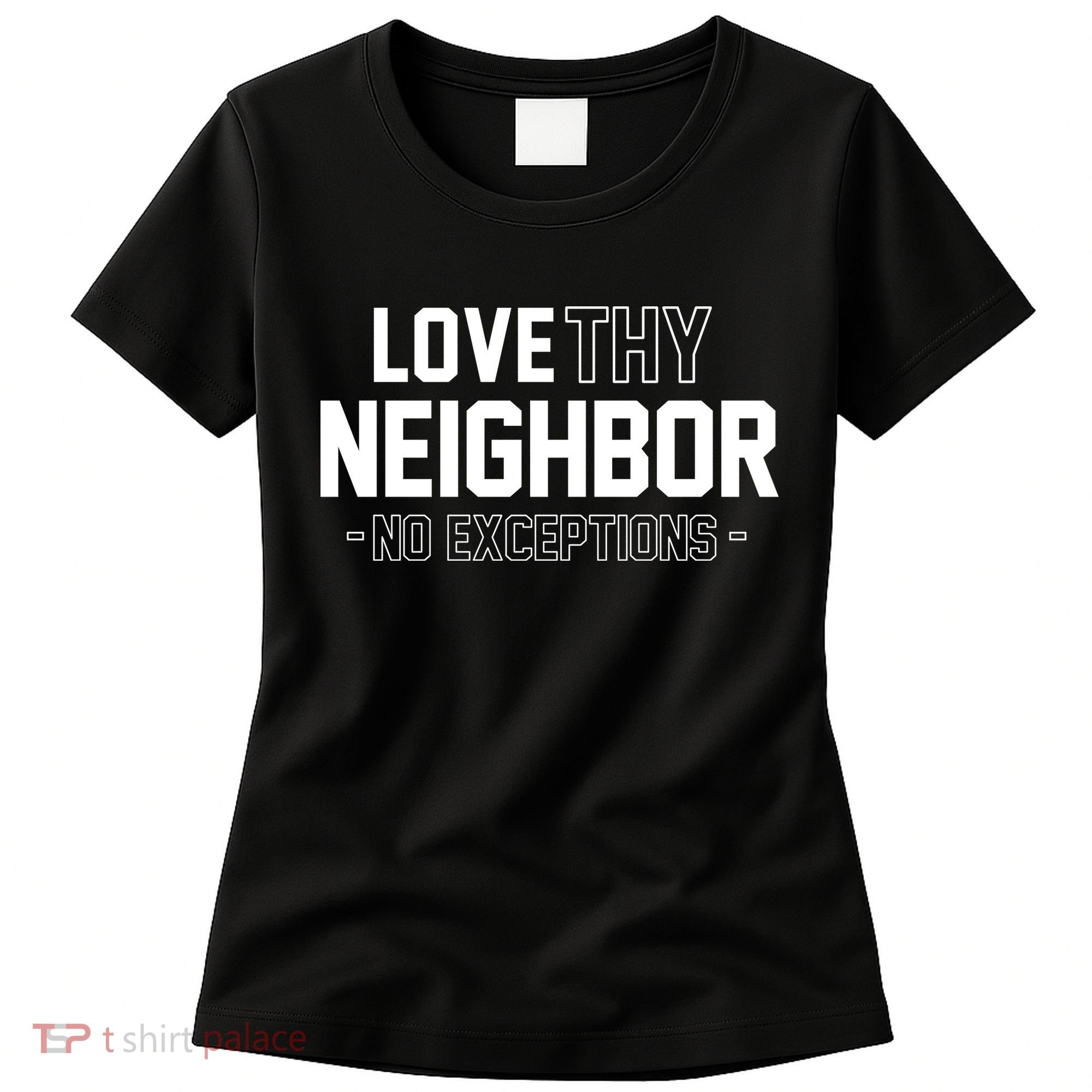 Love Thy Neighbor No Exceptions Women's T-Shirt