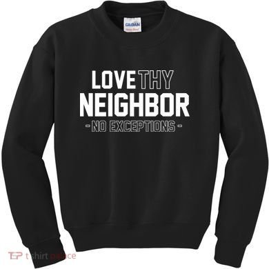 Love Thy Neighbor No Exceptions Kids Sweatshirt