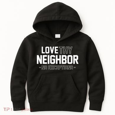 Love Thy Neighbor No Exceptions Kids Hoodie