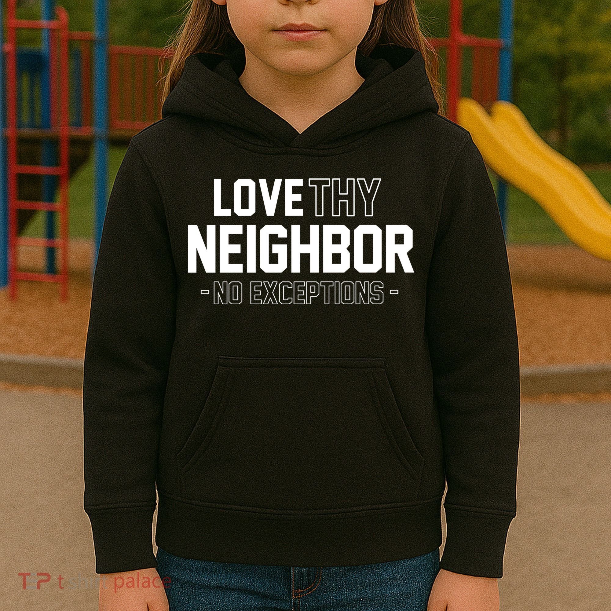 Love Thy Neighbor No Exceptions Kids Hoodie