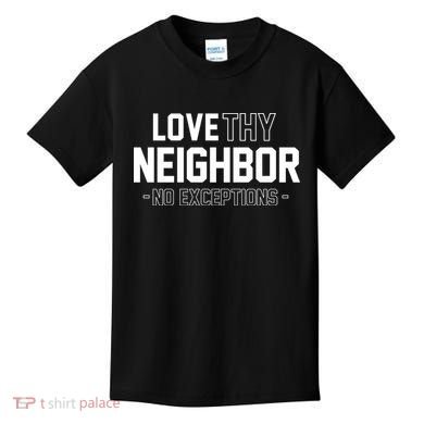 Love Thy Neighbor No Exceptions Kids T-Shirt