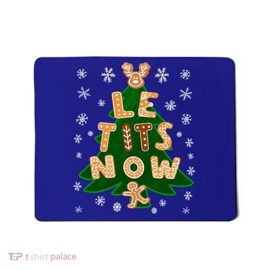 Le Tits Now Gift Let It Snow Gift Irony Christmas Gift Mousepad