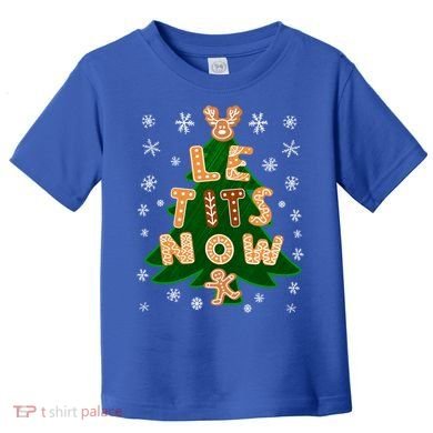 Le Tits Now Gift Let It Snow Gift Irony Christmas Gift Toddler T-Shirt