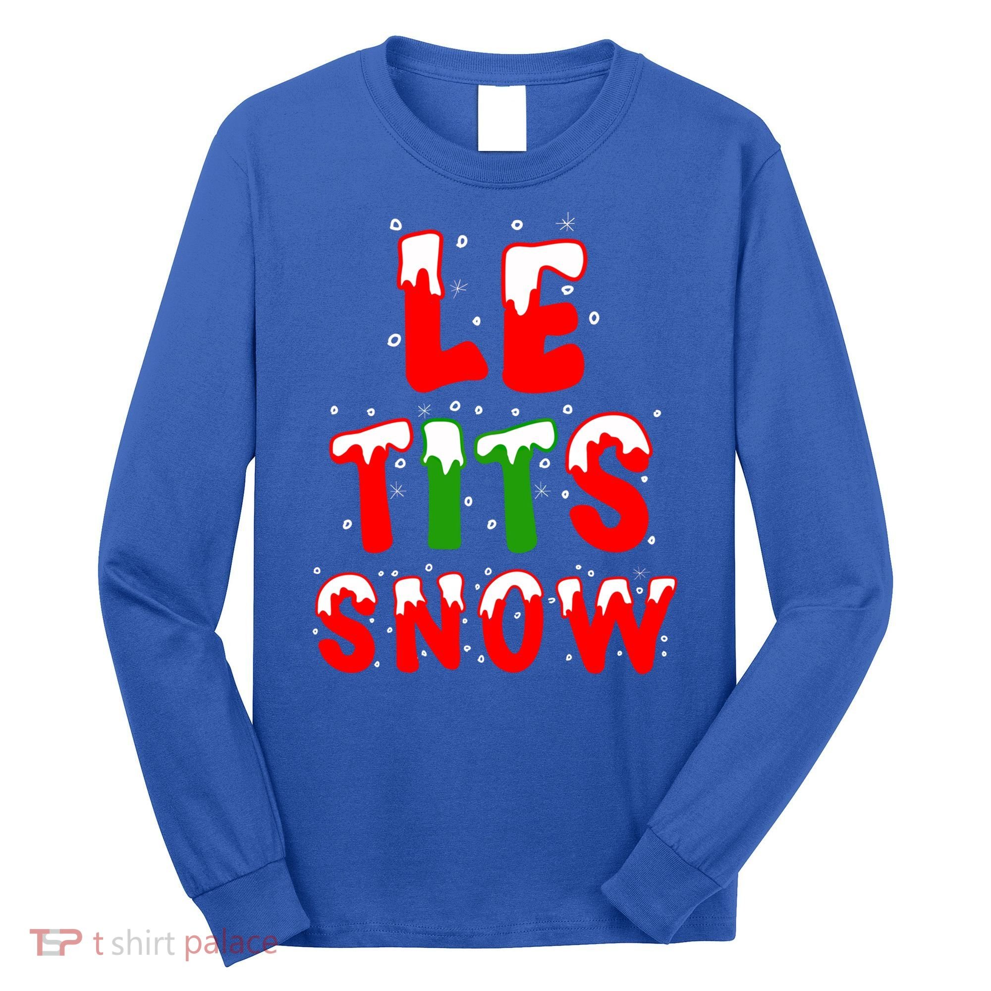 Le Tits Now Let It Snow Funny Christmas Gift Long Sleeve Shirt