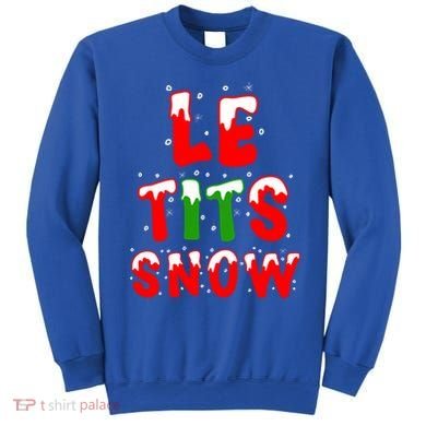 Le Tits Now Let It Snow Funny Christmas Gift Sweatshirt