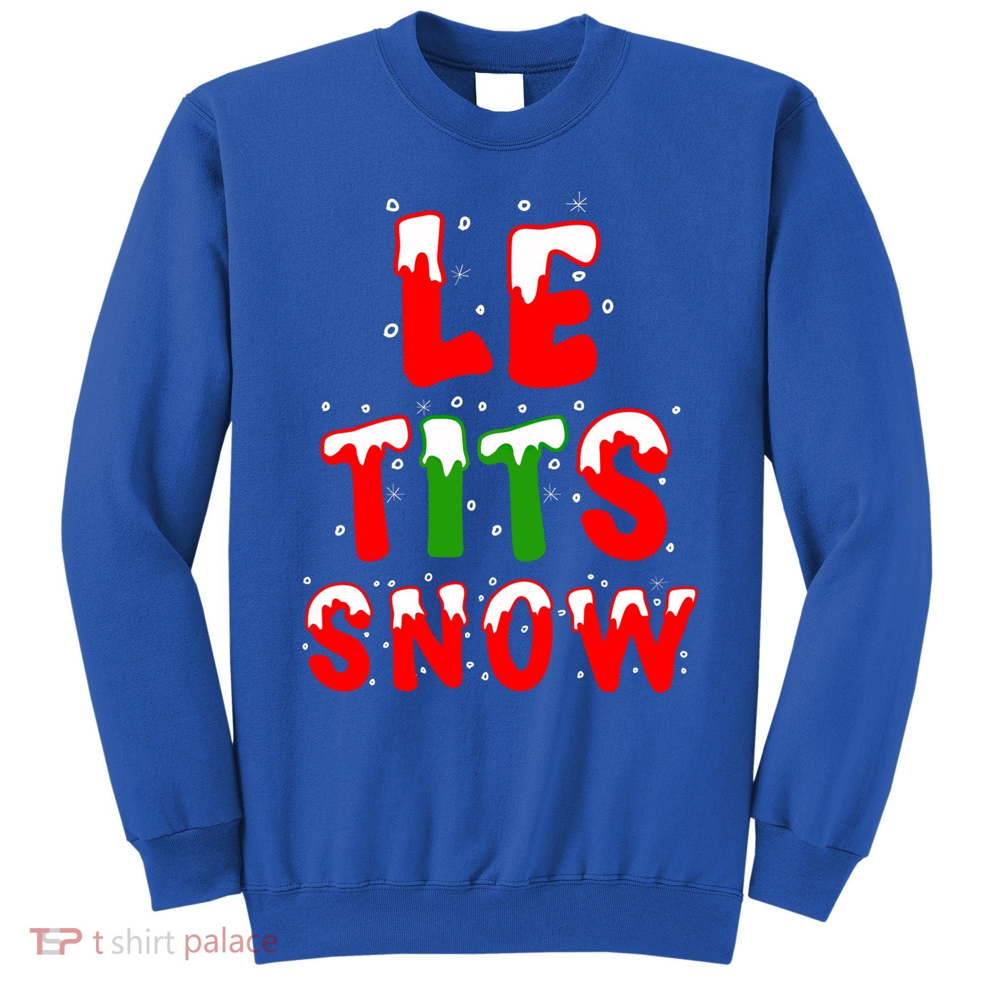 Le Tits Now Let It Snow Funny Christmas Gift Sweatshirt