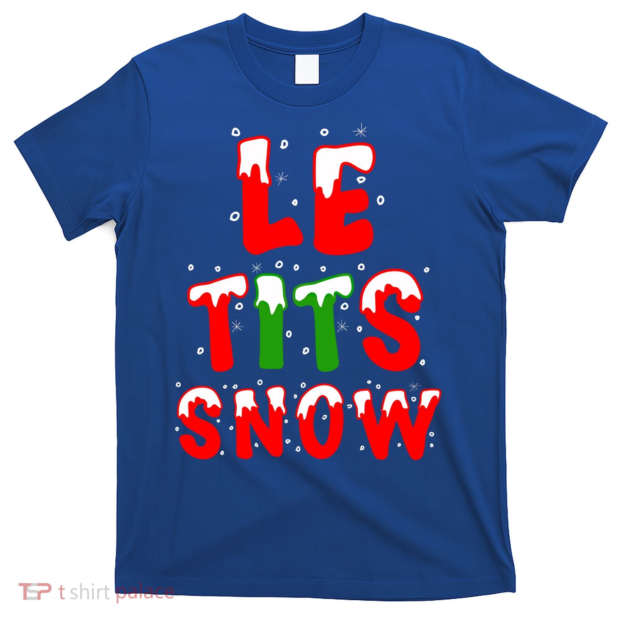 Le Tits Now Let It Snow Funny Christmas Gift T-Shirt