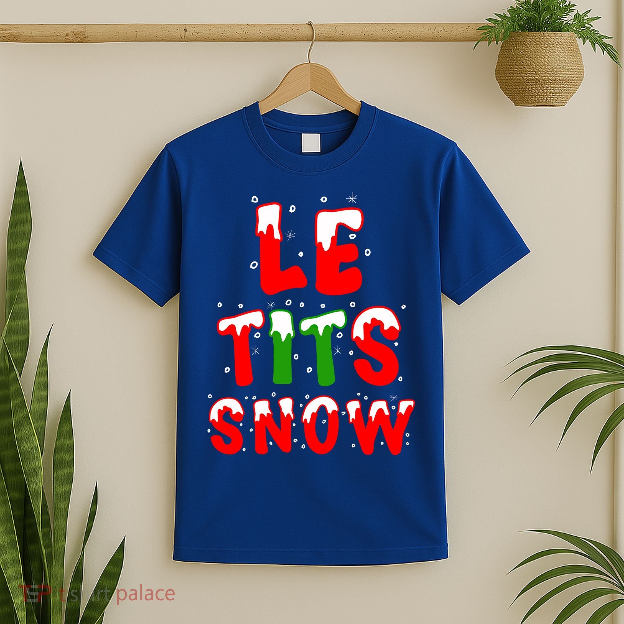 Le Tits Now Let It Snow Funny Christmas Gift T-Shirt
