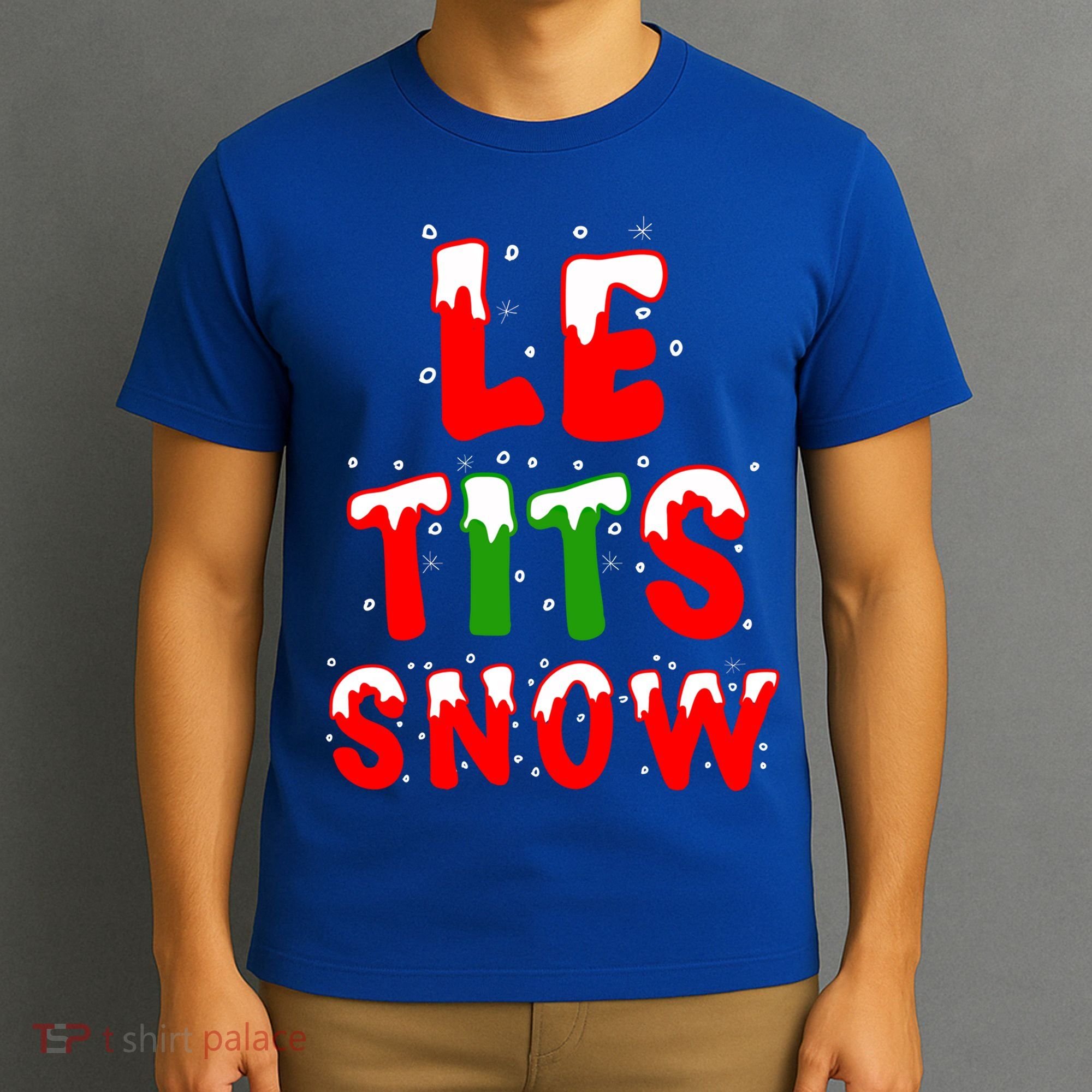 Le Tits Now Let It Snow Funny Christmas Gift T-Shirt