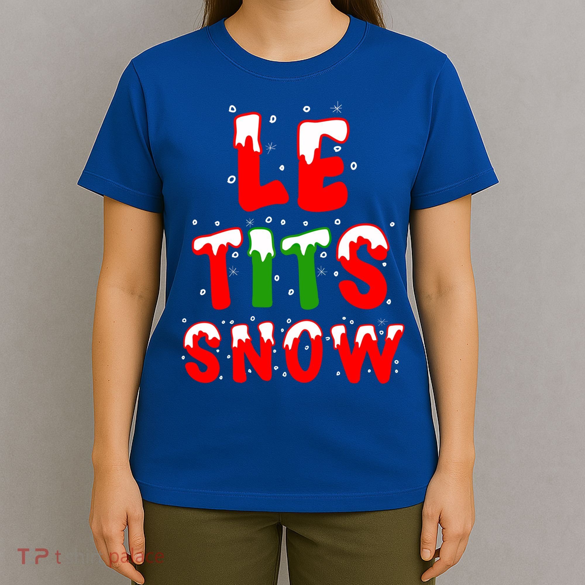 Le Tits Now Let It Snow Funny Christmas Gift T-Shirt
