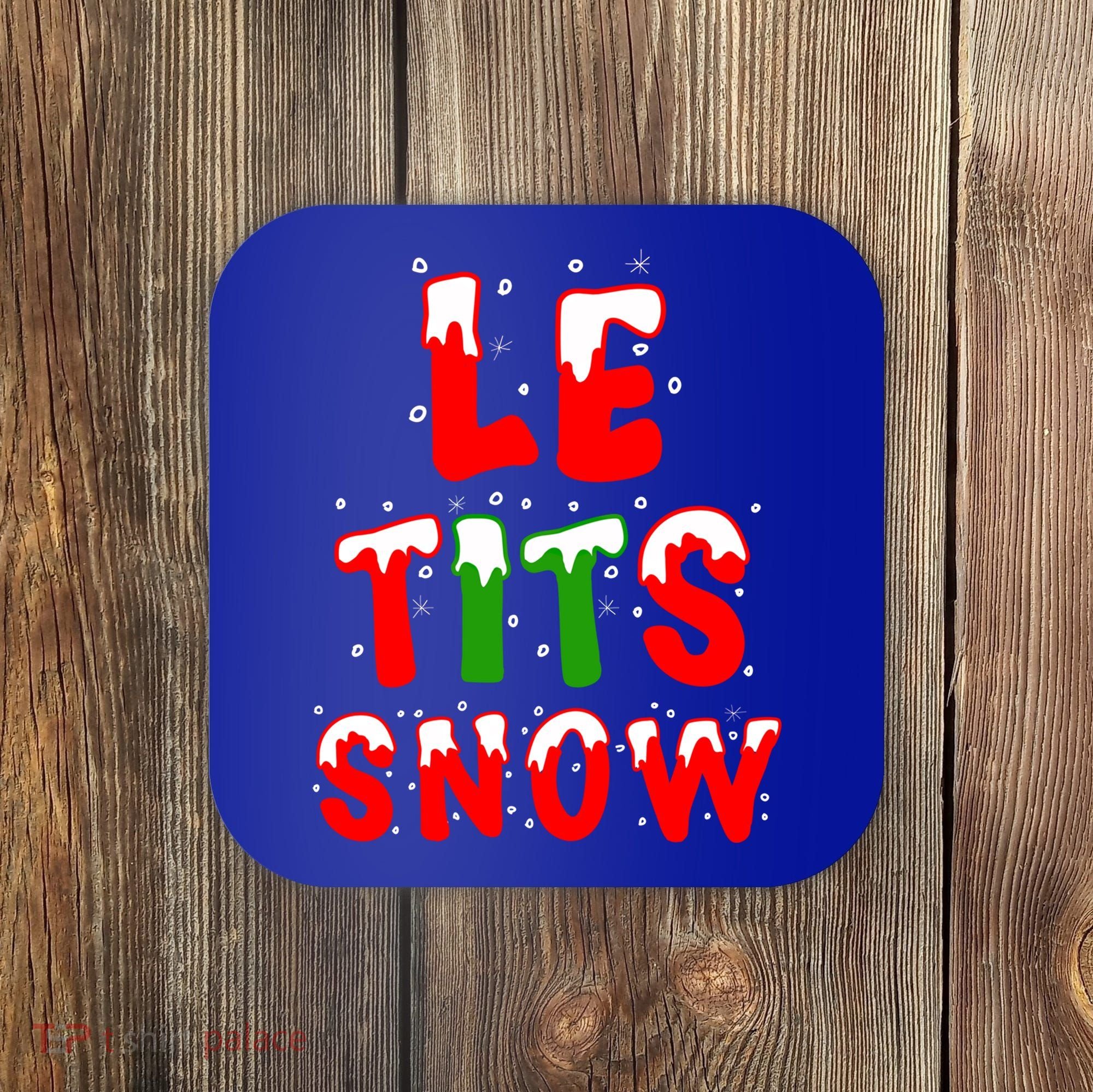 Le Tits Now Let It Snow Funny Christmas Gift Coaster