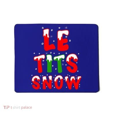 Le Tits Now Let It Snow Funny Christmas Gift Mousepad