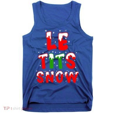 Le Tits Now Let It Snow Funny Christmas Gift Tank Top