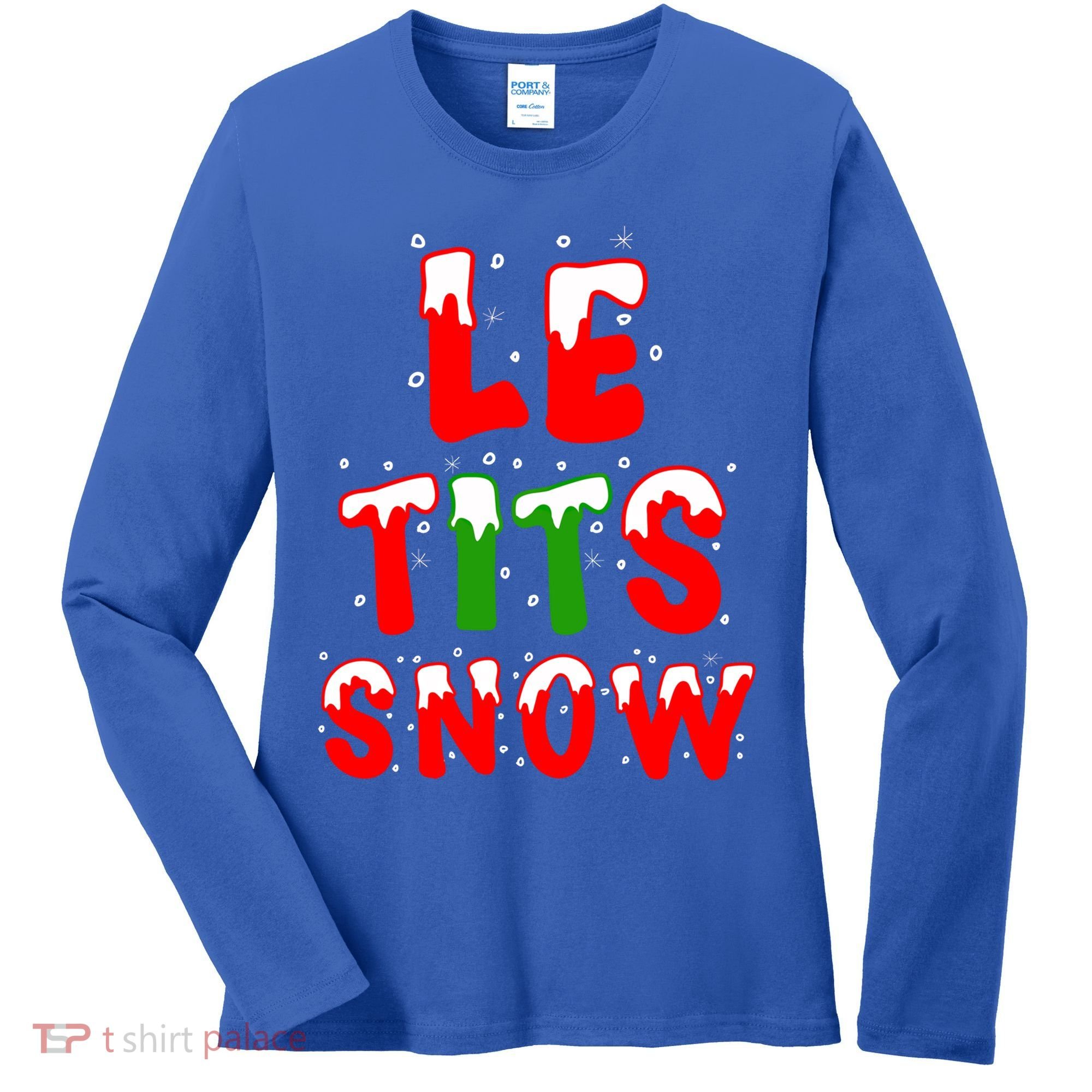 Le Tits Now Let It Snow Funny Christmas Gift Women's Long Sleeve Shirt