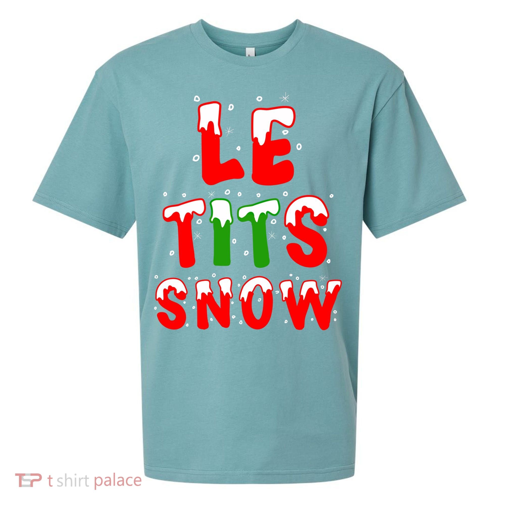 Le Tits Now Let It Snow Funny Christmas Gift Sueded Cloud Jersey T-Shirt