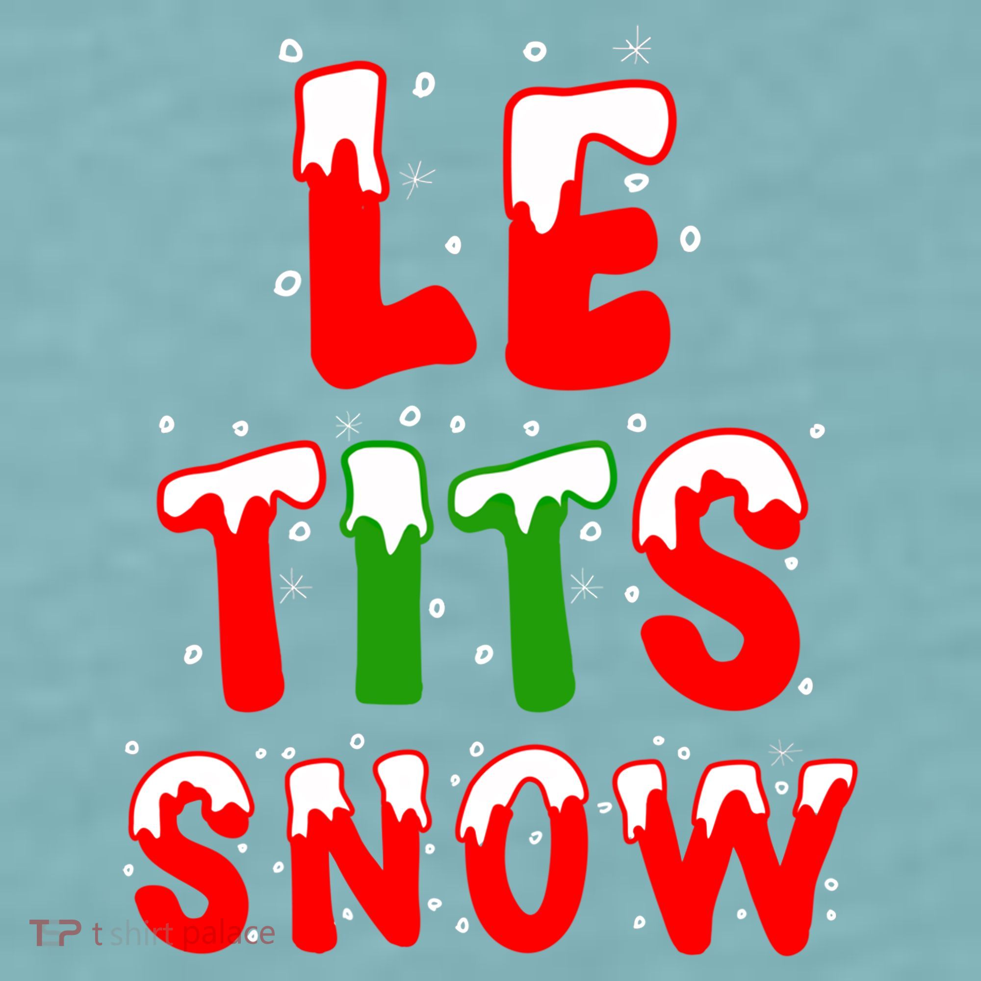 Le Tits Now Let It Snow Funny Christmas Gift Sueded Cloud Jersey T-Shirt
