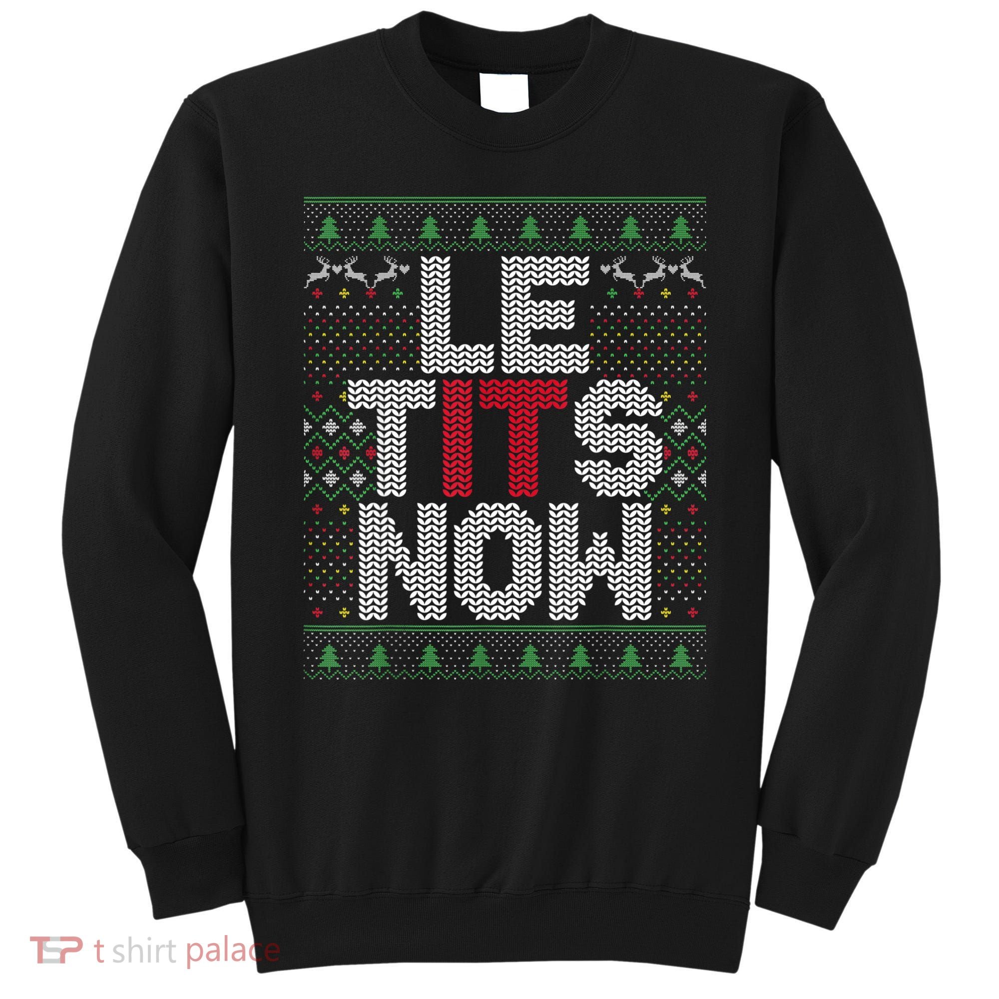 Le Tits Now Christmas Let It Snow Ugly Sweater Funny Party Sweatshirt