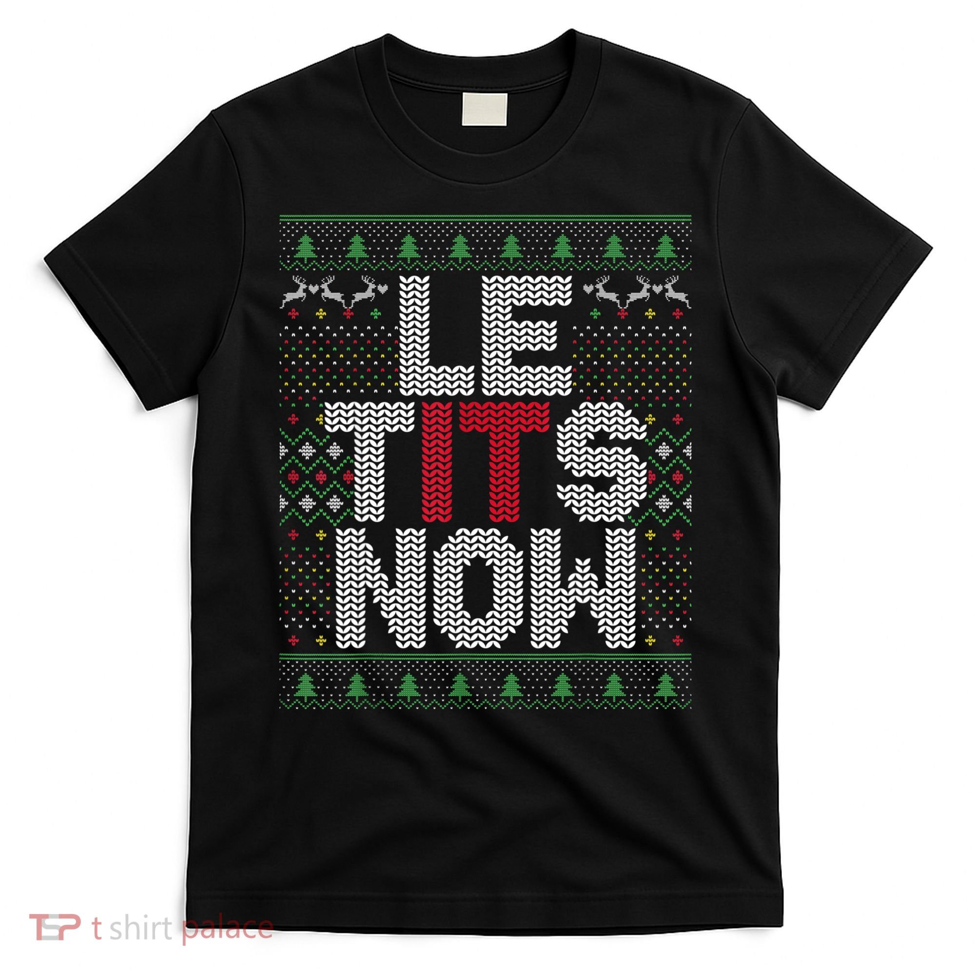 Le Tits Now Christmas Let It Snow Ugly Sweater Funny Party T-Shirt
