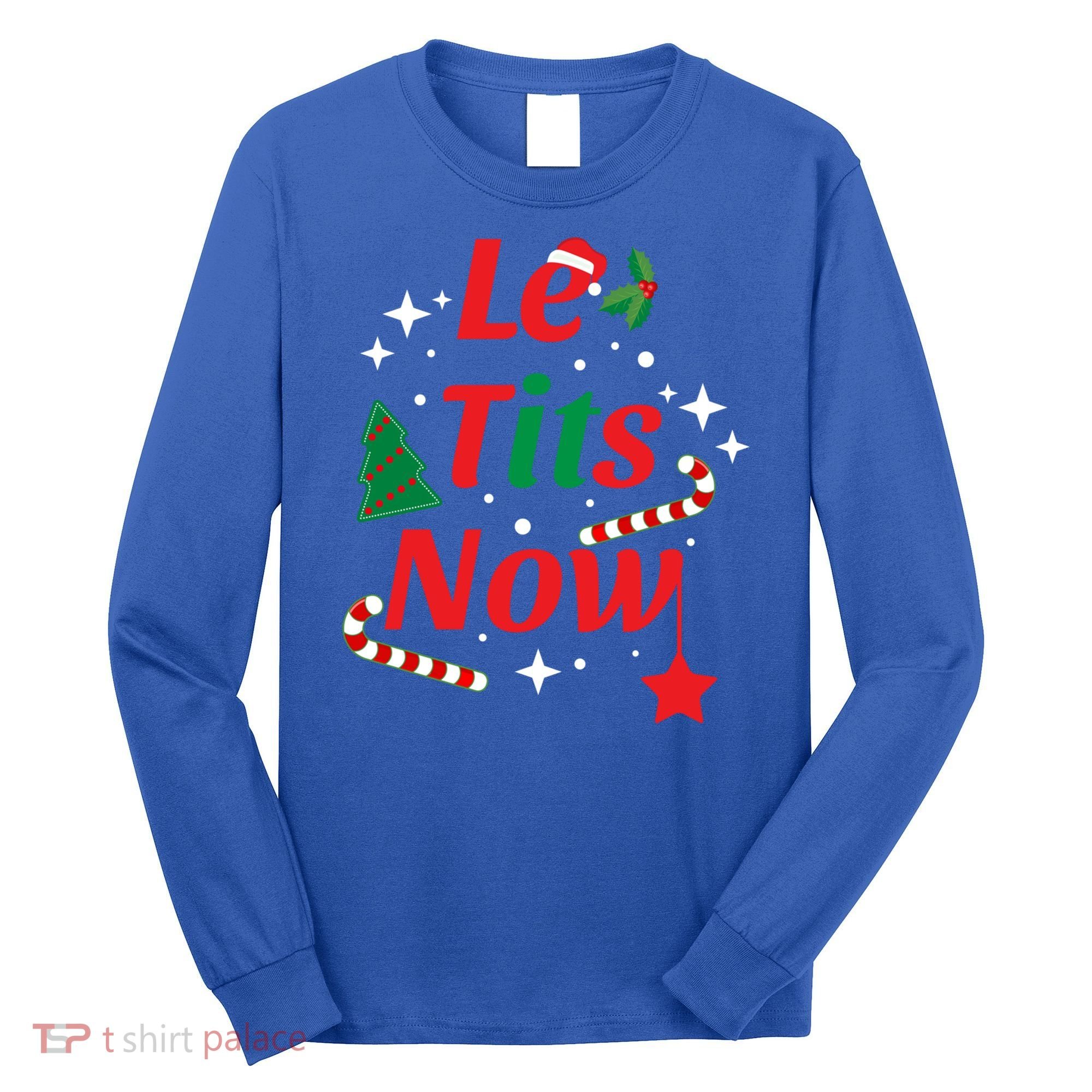 Le Tits Now Funny Christmas Snow Gift Long Sleeve Shirt