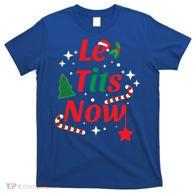 Le Tits Now Funny Christmas Snow Gift T-Shirt