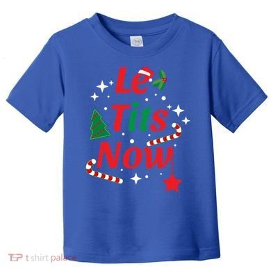 Le Tits Now Funny Christmas Snow Gift Toddler T-Shirt