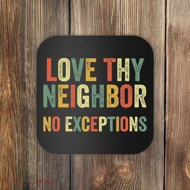 Love Thy Neighbors No Exceptions Jesus Bible Verse Coaster