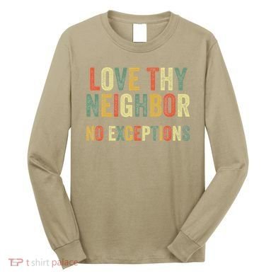 Love Thy Neighbors No Exceptions Jesus Bible Verse Long Sleeve Shirt