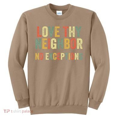 Love Thy Neighbors No Exceptions Jesus Bible Verse Sweatshirt