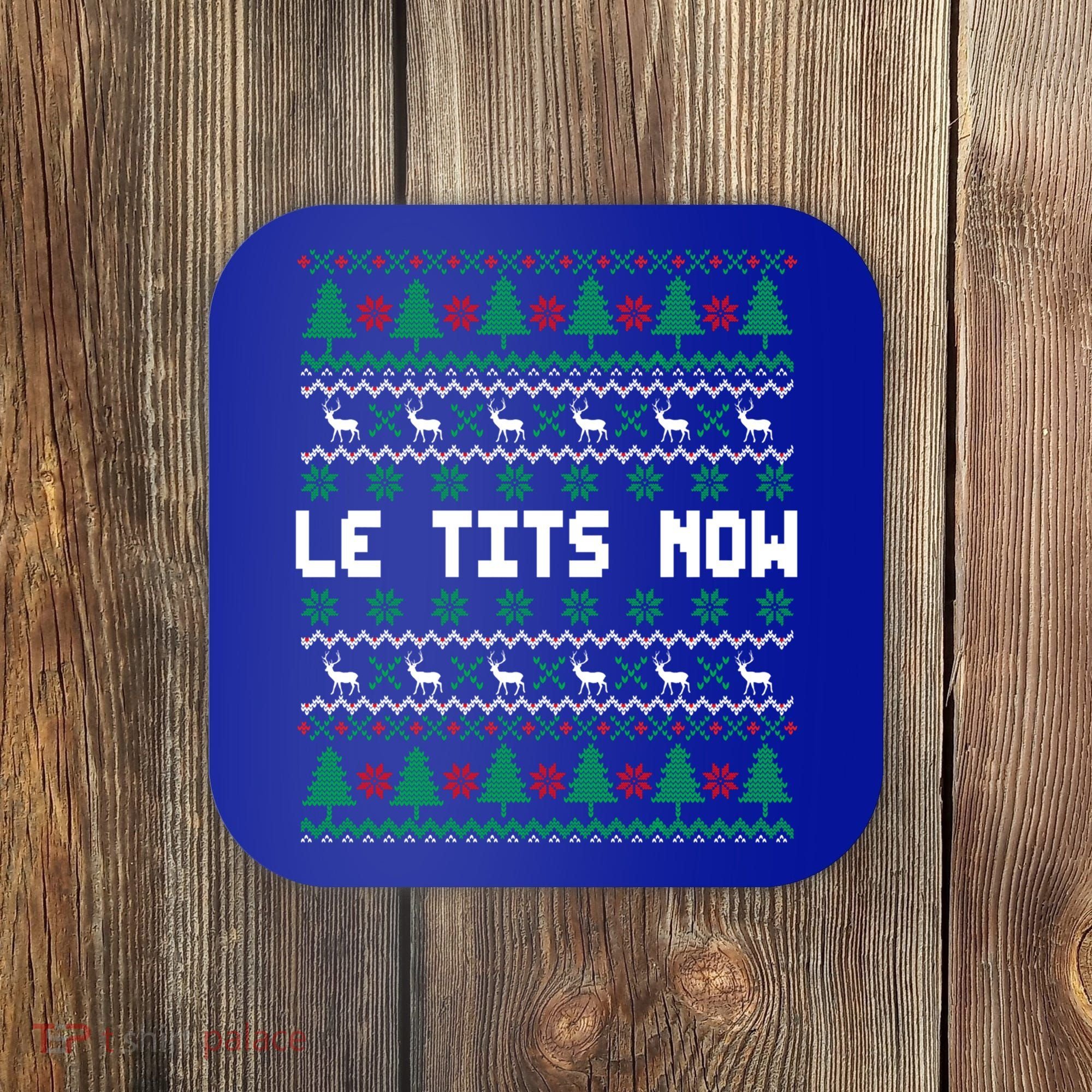 Le Tits Now Ugly Christmas Sweater Let It Snow Gift Coaster