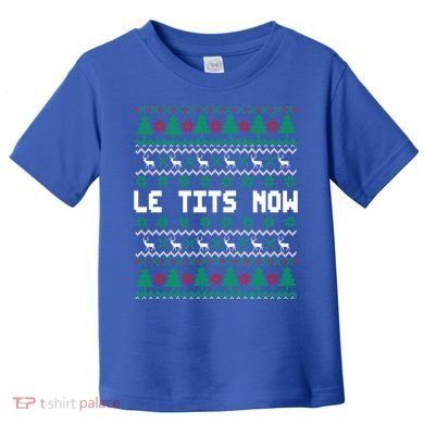 Le Tits Now Ugly Christmas Sweater Let It Snow Gift Toddler T-Shirt