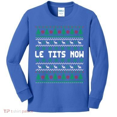 Le Tits Now Ugly Christmas Sweater Let It Snow Gift Kids Long Sleeve Shirt