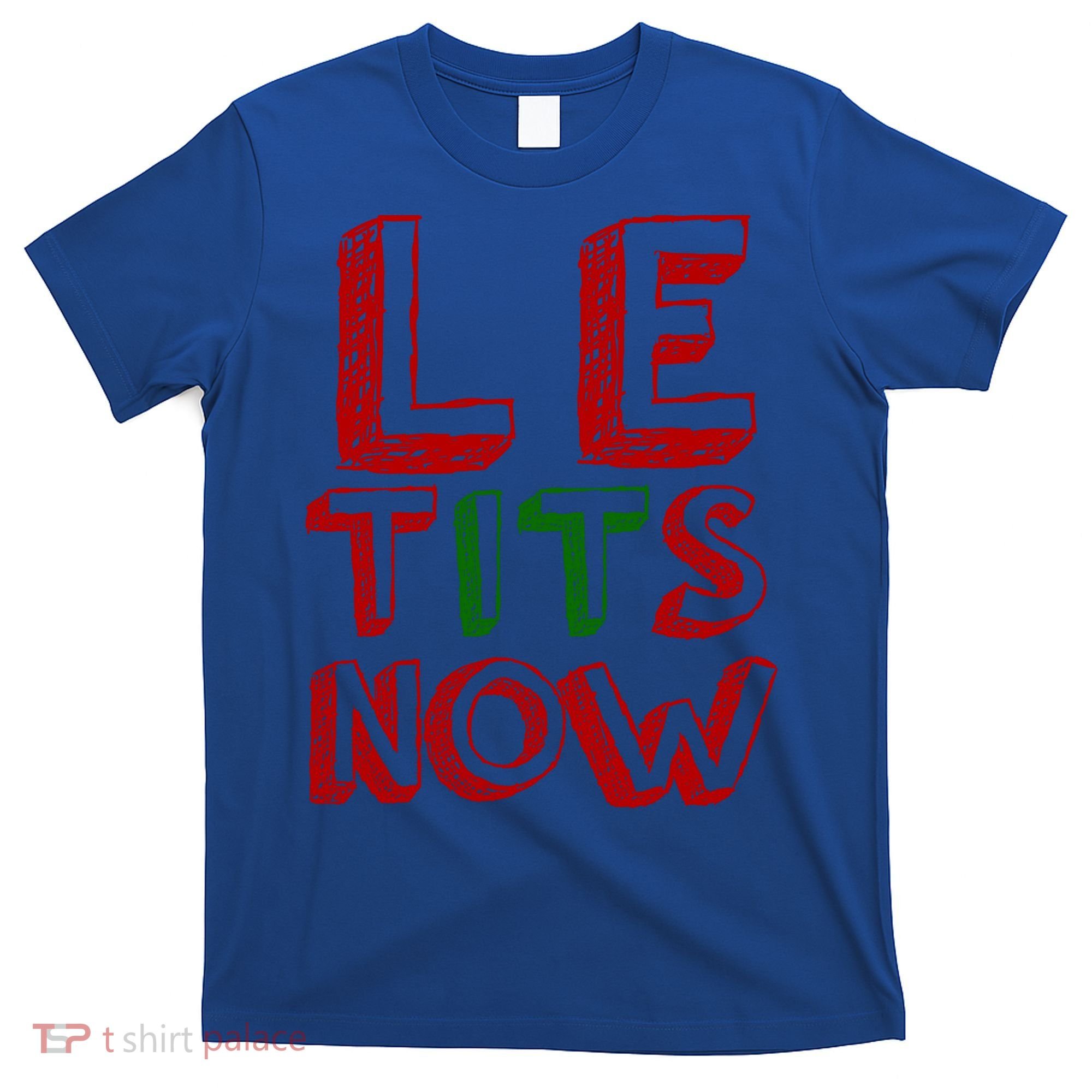 Le Tits Now Funny Christmas Jumper With Let Is Snow Slogan Gift T-Shirt