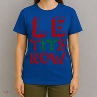 Le Tits Now Funny Christmas Jumper With Let Is Snow Slogan Gift T-Shirt thumb 4