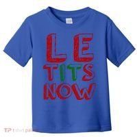 Le Tits Now Funny Christmas Jumper With Let Is Snow Slogan Gift Toddler T-Shirt thumb 0